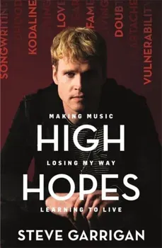 High Hopes. Making Music, Losing My Way, Learning to Live, Paperback - Steve Garrigan