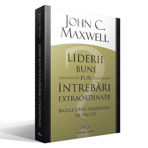 Liderii buni pun intrebari extraordinare | John C. Maxwell