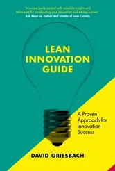 The Lean Innovation Guide. A proven approach for innovation success, Paperback - David Griesbach