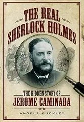 The Real Sherlock Holmes: The Hidden Story of Jerome Caminada, Paperback - Angela Buckley