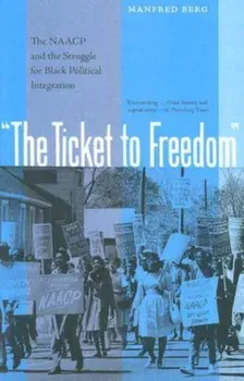 Ticket to Freedom. The NAACP and the Struggle for Black Political Integration, Paperback - Manfred Berg