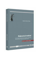 Malpraxisul medical. Particularitatile raspunderii civile medicale. Jurisprudenta interna relevanta. Malpraxisul profesiilor liberale.