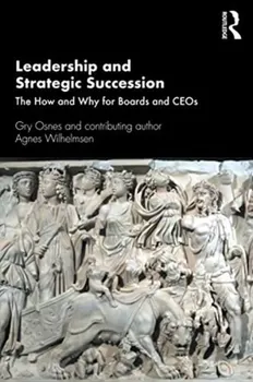 Leadership and Strategic Succession. The How and Why for Boards and CEOs, Paperback - Agnes Wilhelmsen