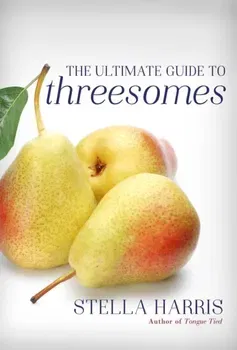 Ultimate Guide To Threesomes, Paperback - Stella Harris