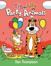 Party Animals (Tig and Lily Book 2). (A Graphic Novel), Hardback - Dan Thompson