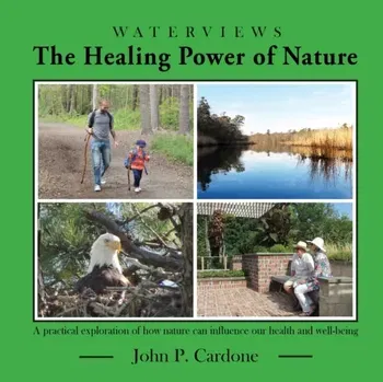 The Healing Power of Nature: A Practical Exploration of How Nature Can Influence our Health and Well-Being, Paperback - John P. Cardone