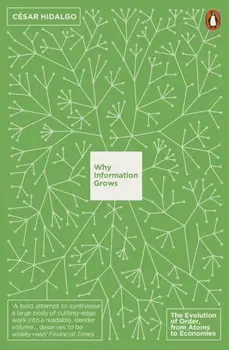 Why Information Grows. The Evolution of Order, from Atoms to Economies, Paperback - Cesar Hidalgo