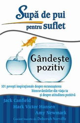 Supa de pui pentru suflet. Gandeste pozitiv | Mark Victor Hansen, Amy Newmark