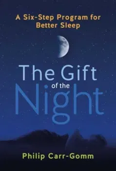 The Gift of the Night. A Six-Step Program for Better Sleep, Paperback - Philip Carr-Gomm