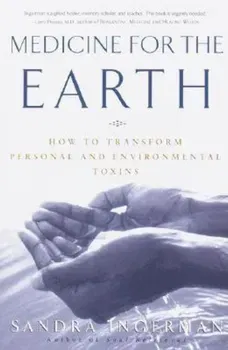 Medicine for the Earth: How to Transform Personal and Environmental Toxins, Paperback - Sandra Ingerman