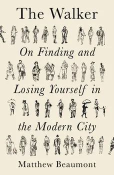 The Walker: On Finding and Losing Yourself in the Modern City, Paperback - Matthew Beaumont