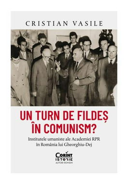 Un turn de fildes in comunism? Institutele umaniste ale Academiei RPR in Romania lui Gheorghiu-Dej