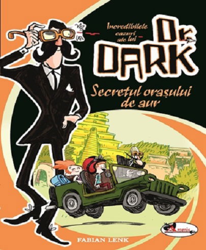 Incredibilele cazuri ale lui Dr. Dark. Secretul orasului de aur | Fabian Lenk