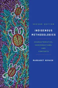 Indigenous Methodologies: Characteristics, Conversations, and Contexts, Second Edition, Paperback - Margaret Kovach