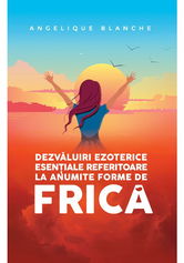 Dezvaluiri ezoterice esentiale referitoare la anumite forme de FRICA