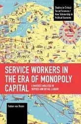Service Workers in the Era of Monopoly Capital. A Marxist Analysis of Service and Retail Labour, Paperback - Fabian van Onzen