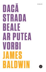 Daca Strada Beale ar putea vorbi | James Baldwin