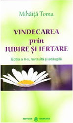 Vindecarea prin iubire si iertare | Mihaita Toma