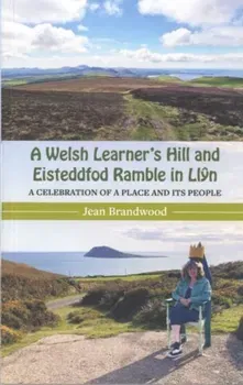 A Welsh Learner's Hill and Eisteddfod Ramble in Llyn. A Celebration of a Place and its People, Paperback - Jean Brandwood