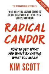 Radical Candor. How to Get What You Want by Saying What You Mean, Paperback - Kim Scott