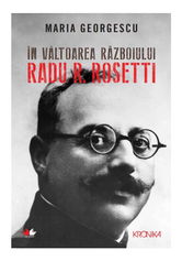 In valtoarea razboiului. Radu R. Rosetti