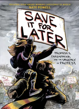 Save It for Later. Promises, Parenthood, and the Urgency of Protest, Hardback - Nate Powell