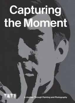 Capturing the Moment. A Journey Through Painting and Photography, Paperback - ***