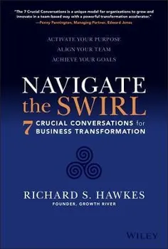 Navigate the Swirl: 7 Conversations for Business Transformation, Hardback - R Hawkes