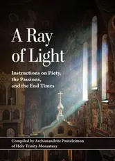 A Ray of Light. Instructions on Piety, the Passions, and the End Times, 2nd ed., Paperback - Panteleimon (Nizhnik)