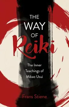 Way of Reiki, The - The Inner Teachings of Mikao Usui, Paperback - Frans Stiene