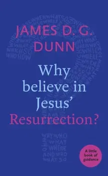 Why Believe in Jesus' Resurrection?. A Little Book of Guidance, Paperback - James D. G. Dunn