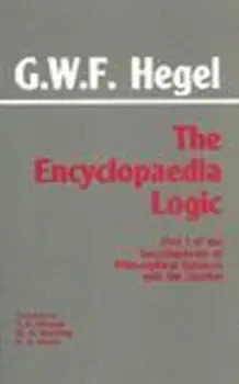 Encyclopaedia Logic. Part I of the Encyclopaedia of the Philosophical Sciences with the Zustze, Paperback - G. W. F. Hegel