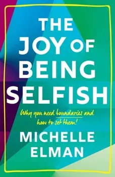 Joy of Being Selfish. Why you need boundaries and how to set them, Hardback - Michelle Elman