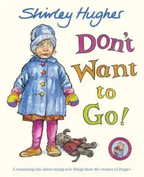 Don't Want to Go!, Paperback - Shirley Hughes