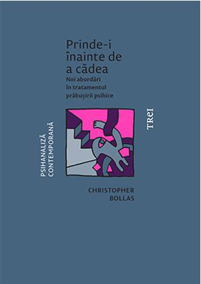 Prinde-i inainte de a cadea | Christopher Bollas