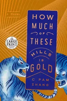 How Much of These Hills Is Gold, Paperback - C. Pam Zhang