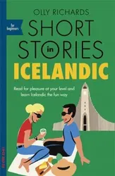 Short Stories in Icelandic for Beginners. Read for pleasure at your level, expand your vocabulary and learn Icelandic the fun way!, Paperback - Olly Richards