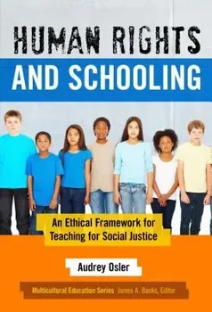 Human Rights and Schooling: An Ethical Framework for Teaching for Social Justice, Paperback - Audrey Osler
