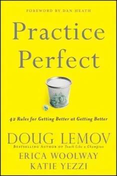 Practice Perfect: 42 Rules for Getting Better at Getting Better, Hardcover - Doug Lemov