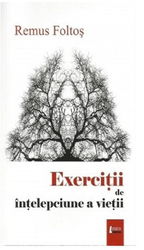 Exercitii de intelepciune a vietii | Remus Foltos