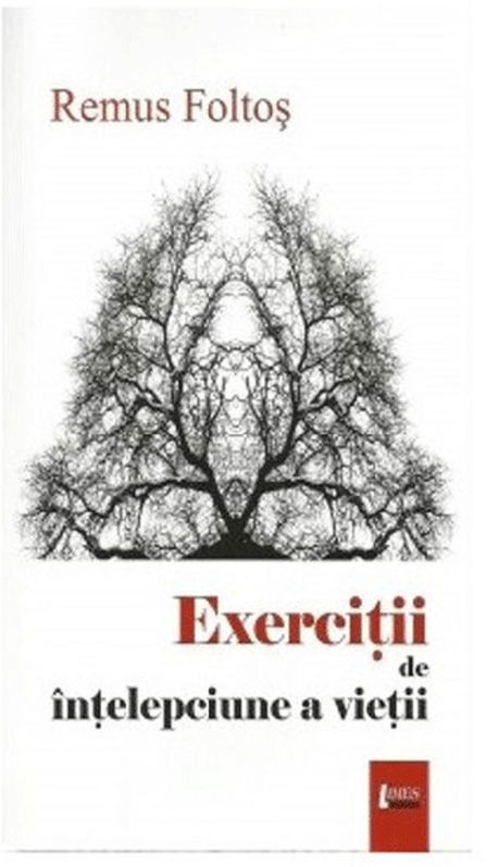 Exercitii de intelepciune a vietii | Remus Foltos