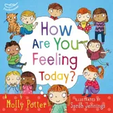How Are You Feeling Today?. A picture book to help young children understanding their emotions, Hardback - Molly Potter
