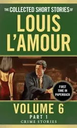 The Collected Short Stories of Louis L'Amour, Volume 6, Part 1: Crime Stories, Paperback - Louis L'Amour