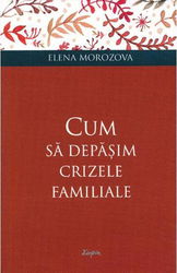Cum să depășim crizele familiale
