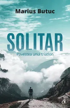 Solitar. Povestea unui triatlon - Marius Butuc