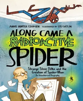 Along Came a Radioactive Spider. Strange Steve Ditko and the Creation of Spider-Man, Hardback - ***