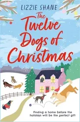 Twelve Dogs of Christmas. The ultimate holiday romance to warm your heart!, Paperback - Lizzie Shane