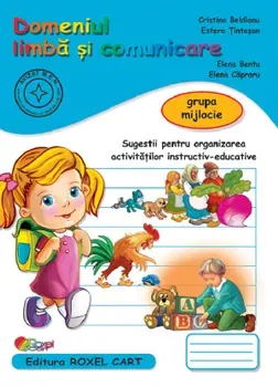 Domeniul limba si comunicare. Grupa mijlocie - Cristina Beldianu, Estera Tintesan, Elena Bentu, Elena Capraru