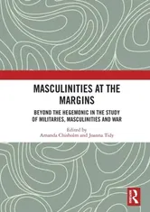Masculinities at the Margins. Beyond the Hegemonic in the Study of Militaries, Masculinities and War, Paperback - ***