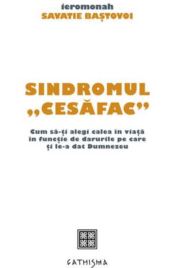 Sindromul cesăfac . Cum să‑ți alegi calea în viață în funcție de darurile pe care ți le‑a dat Dumnezeu